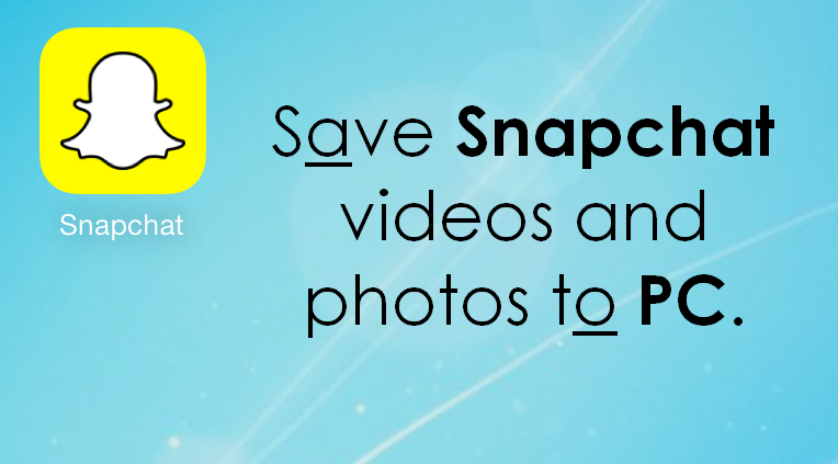 Save Snapchat videos and photos to PC