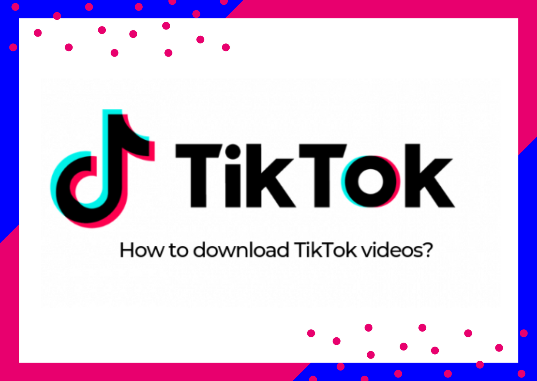 [GUIDE] How to download TikTok videos? - 4 ways