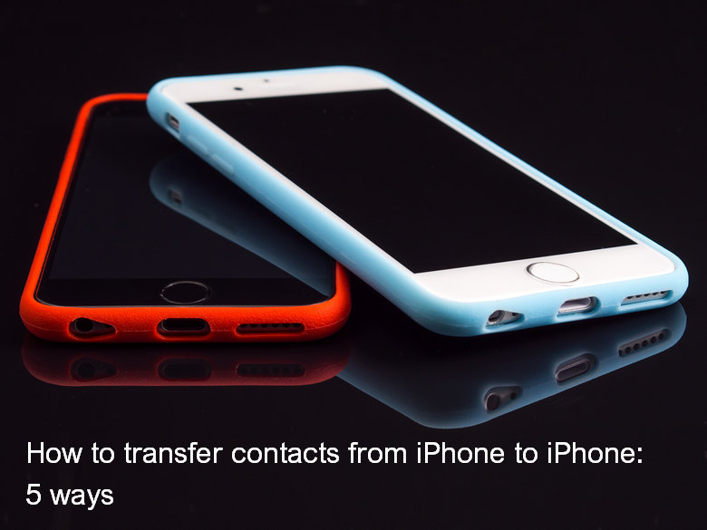 How to transfer contacts from iPhone to iPhone