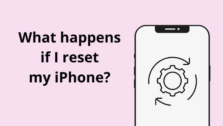 what happens if I reset my iPhone?
